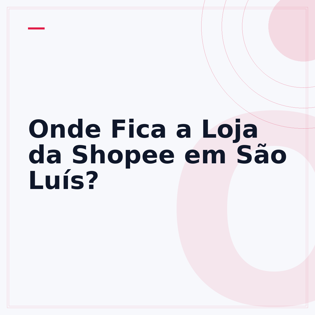 Onde Fica a Loja da Shopee em São Luís?