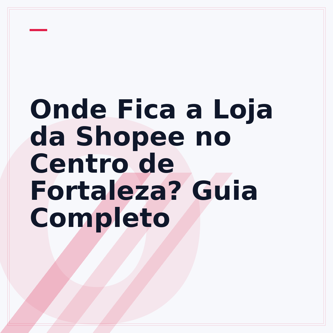 Onde Fica a Loja da Shopee no Centro de Fortaleza? Guia Completo