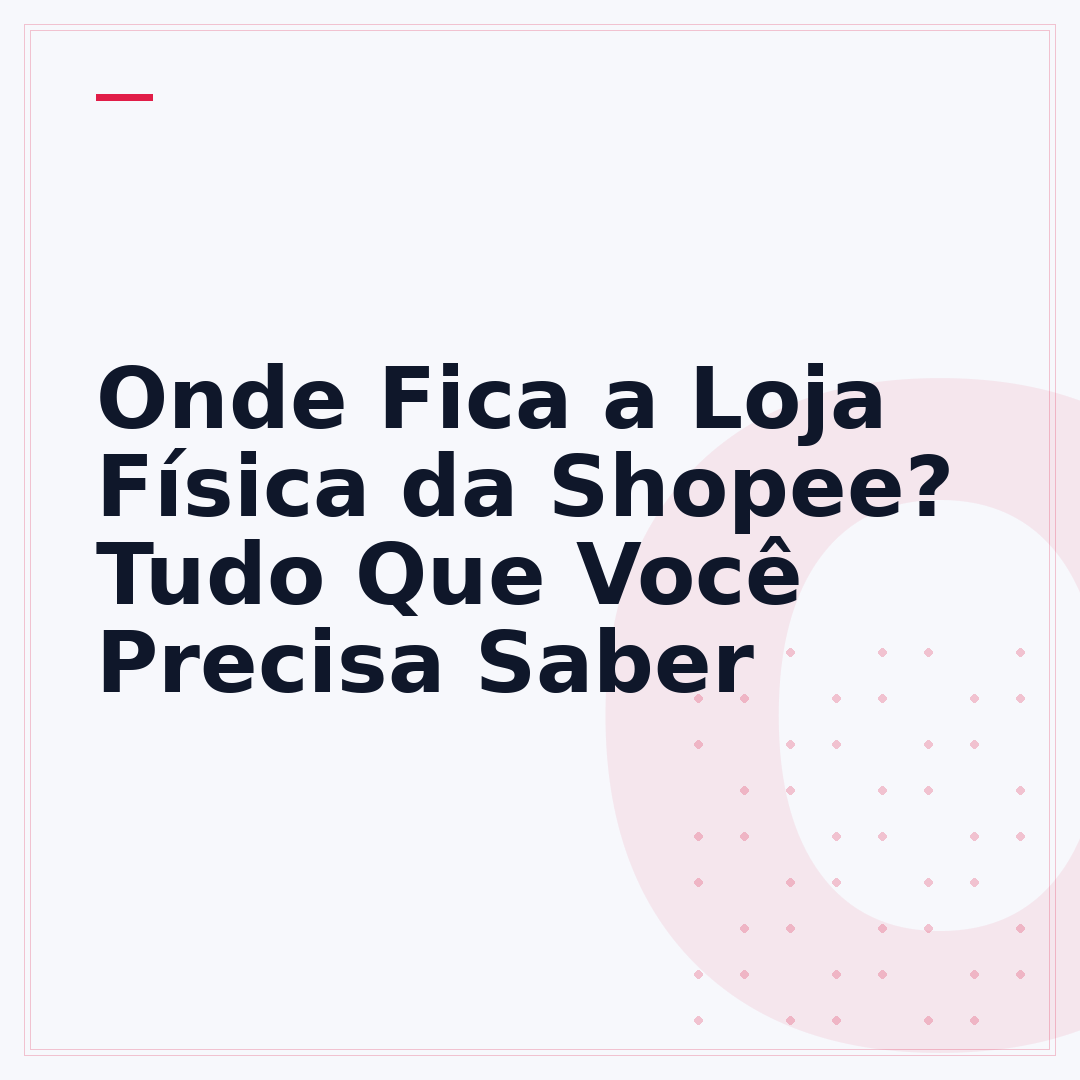 Onde Fica a Loja Física da Shopee? Tudo Que Você Precisa Saber