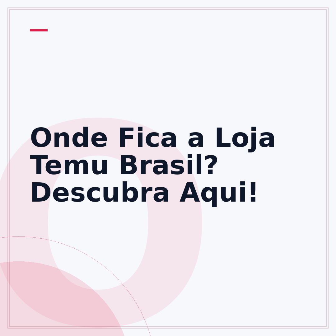 Onde Fica a Loja Temu Brasil? Descubra Aqui!