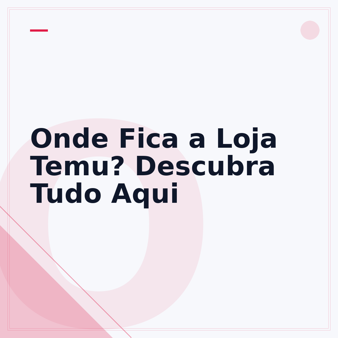Onde Fica a Loja Temu? Descubra Tudo Aqui