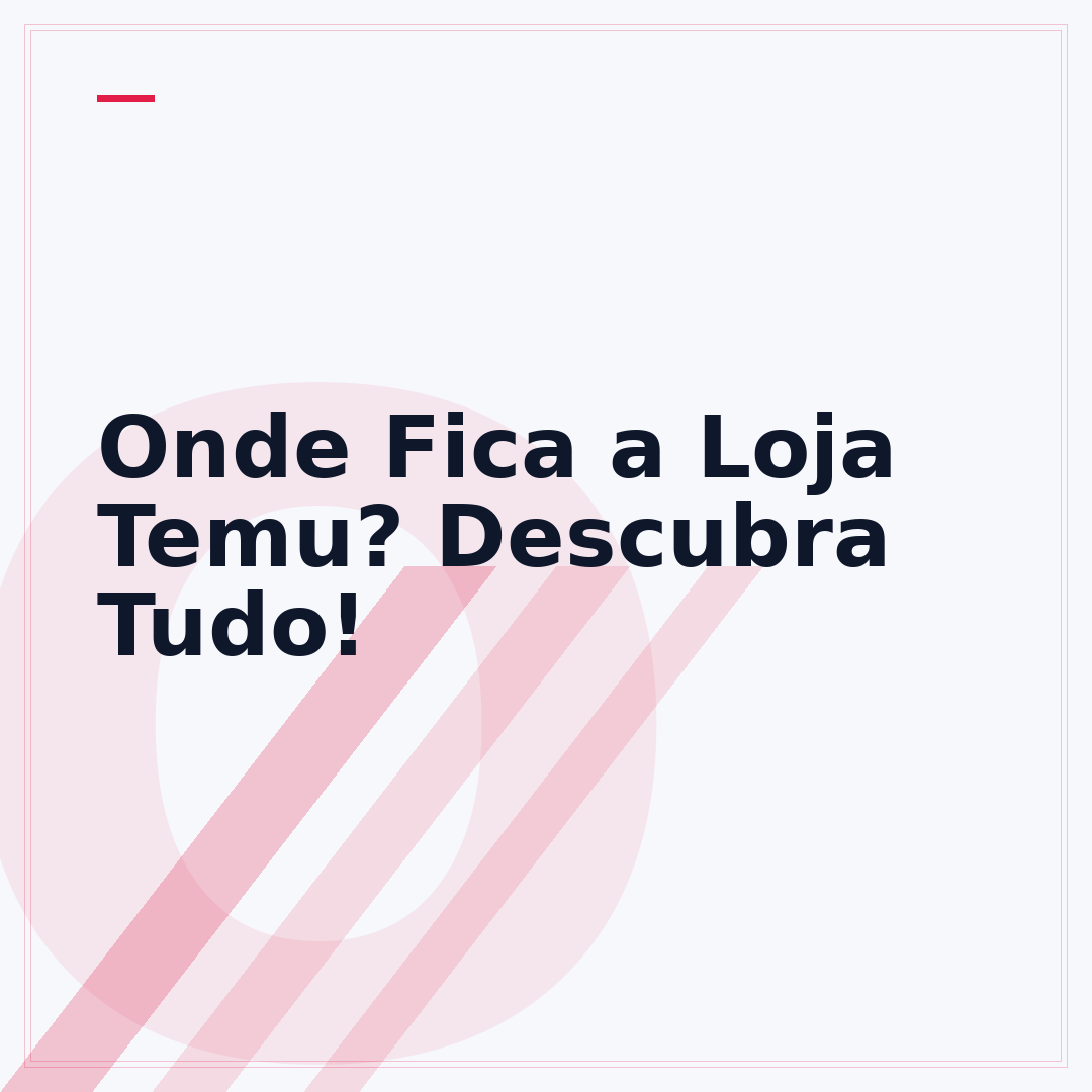 Onde Fica a Loja Temu? Descubra Tudo!