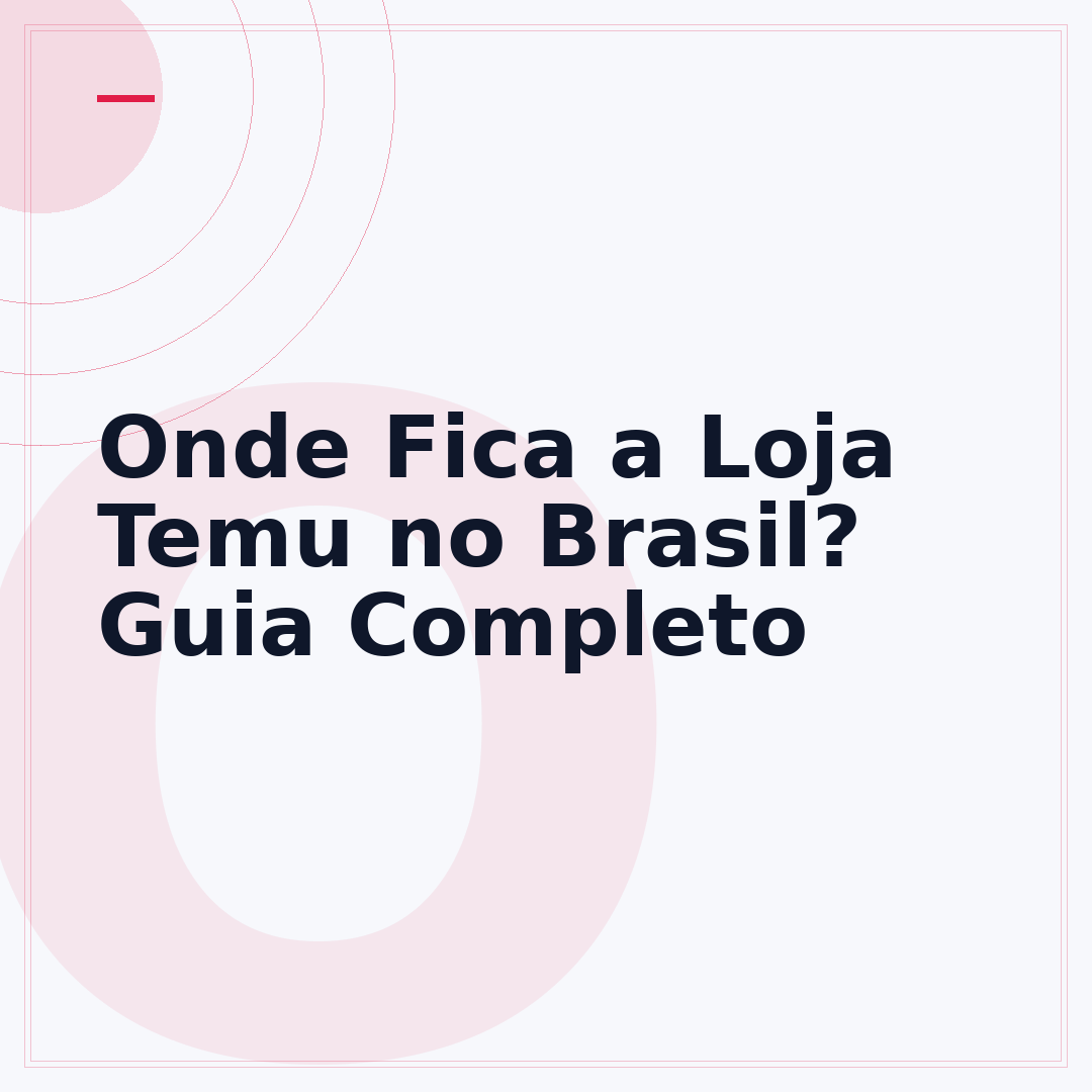 Onde Fica a Loja Temu no Brasil? Guia Completo
