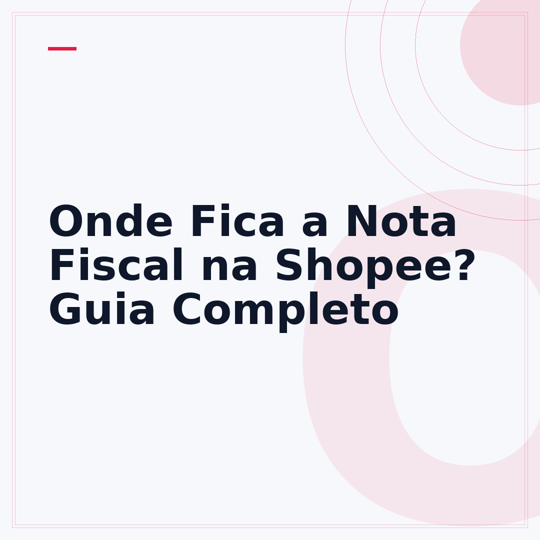 Onde Fica a Nota Fiscal na Shopee? Guia Completo