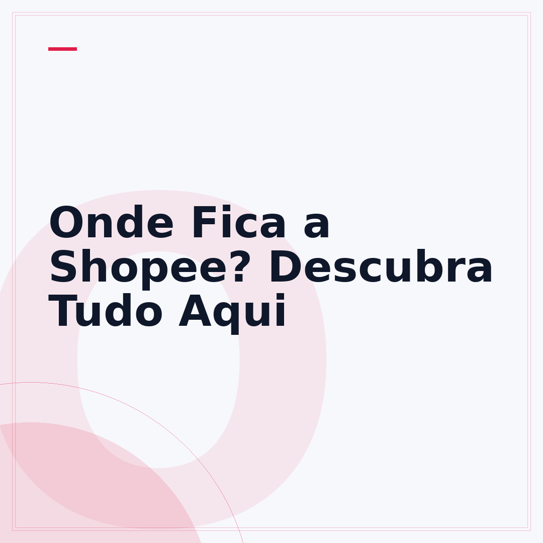 Onde Fica a Shopee? Descubra Tudo Aqui