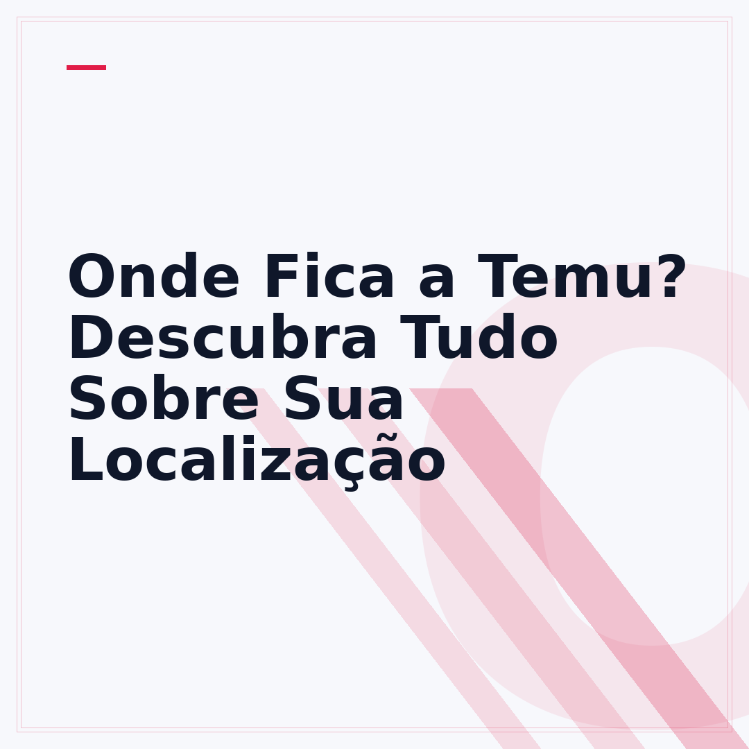 Onde Fica a Temu? Descubra Tudo Sobre Sua Localização