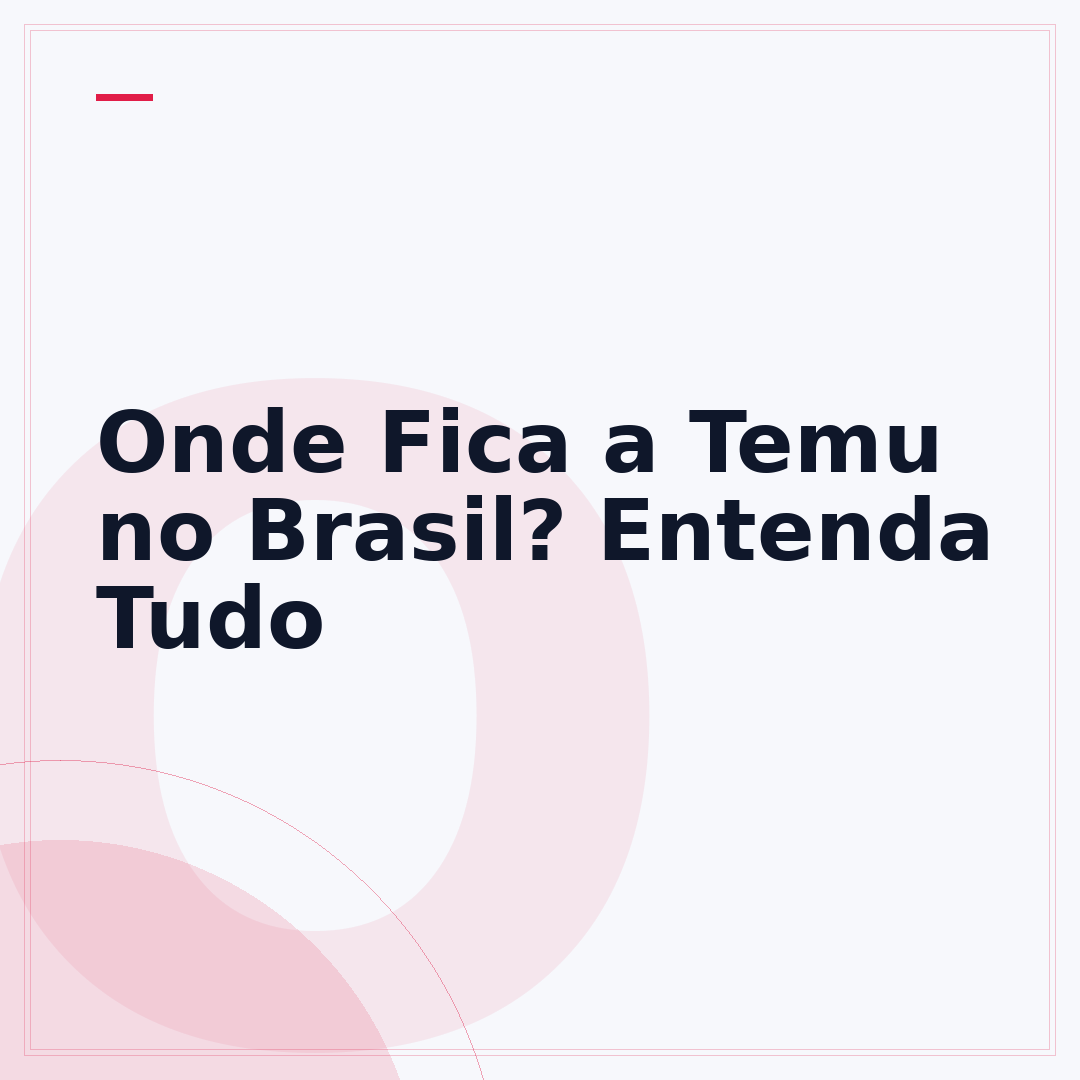 Onde Fica a Temu no Brasil? Entenda Tudo
