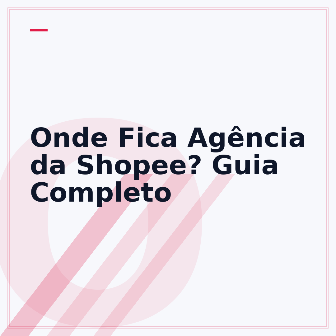 Onde Fica Agência da Shopee? Guia Completo