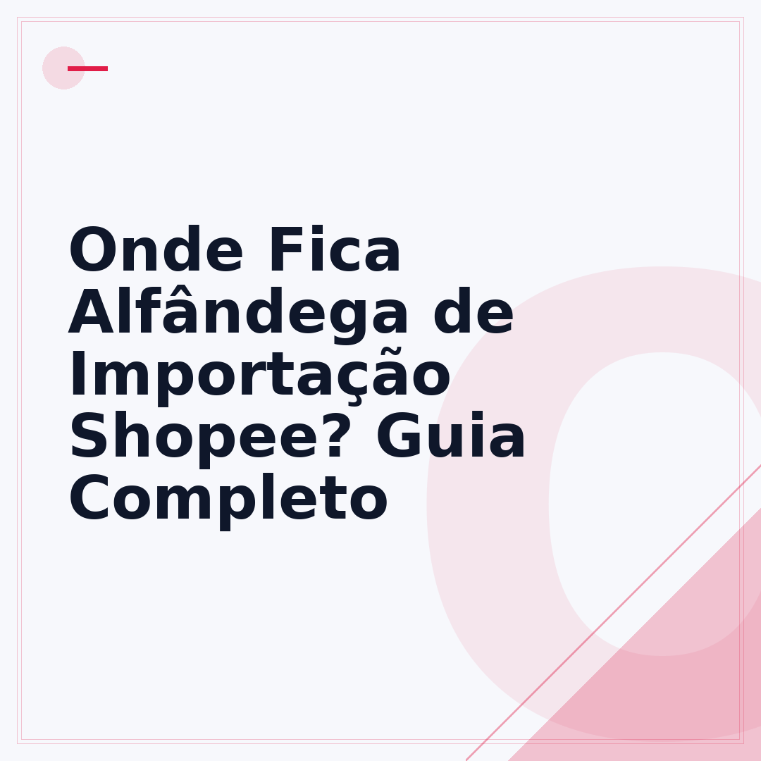 Onde Fica Alfândega de Importação Shopee? Guia Completo