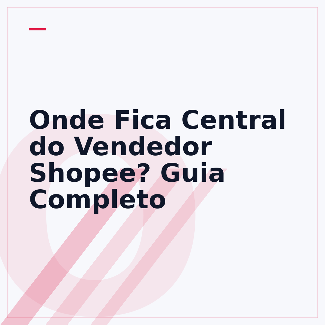 Onde Fica Central do Vendedor Shopee? Guia Completo