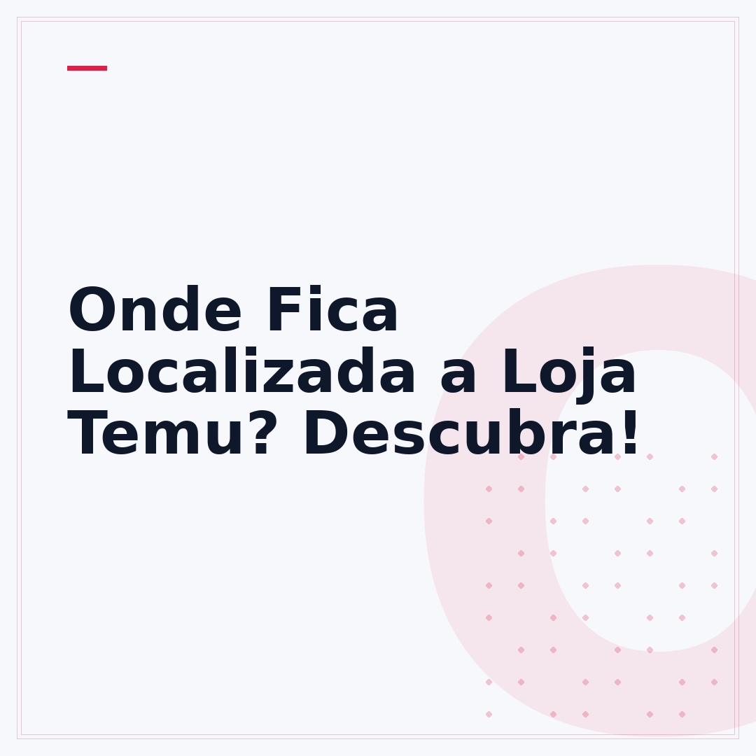 Onde Fica Localizada a Loja Temu? Descubra!