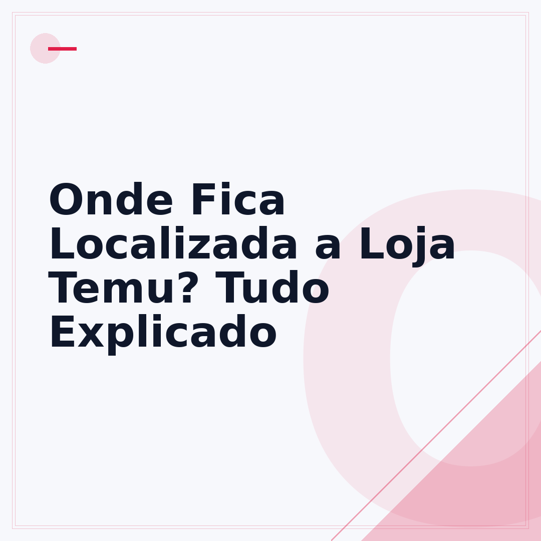 Onde Fica Localizada a Loja Temu? Tudo Explicado