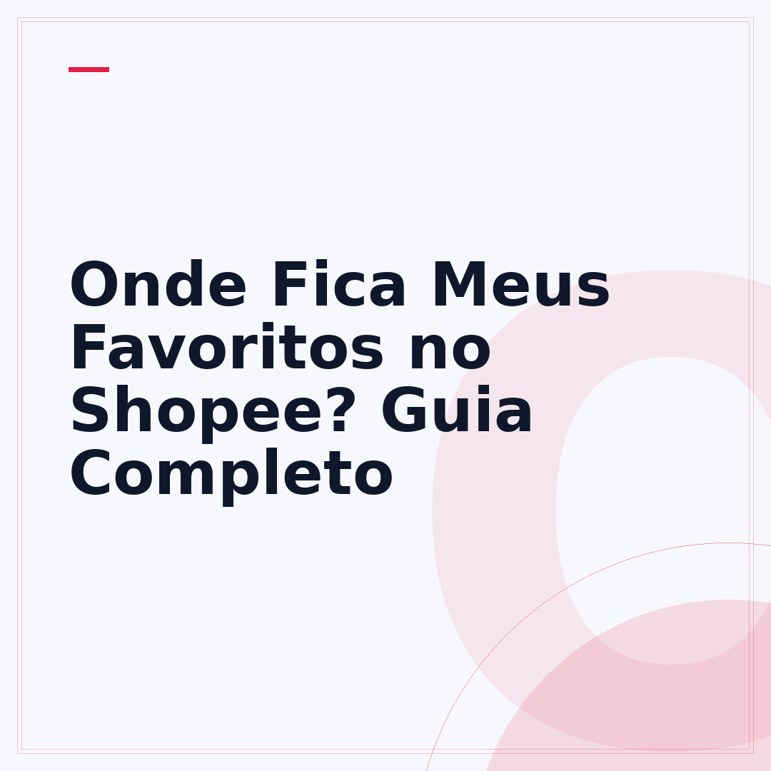 Onde Fica Meus Favoritos no Shopee? Guia Completo