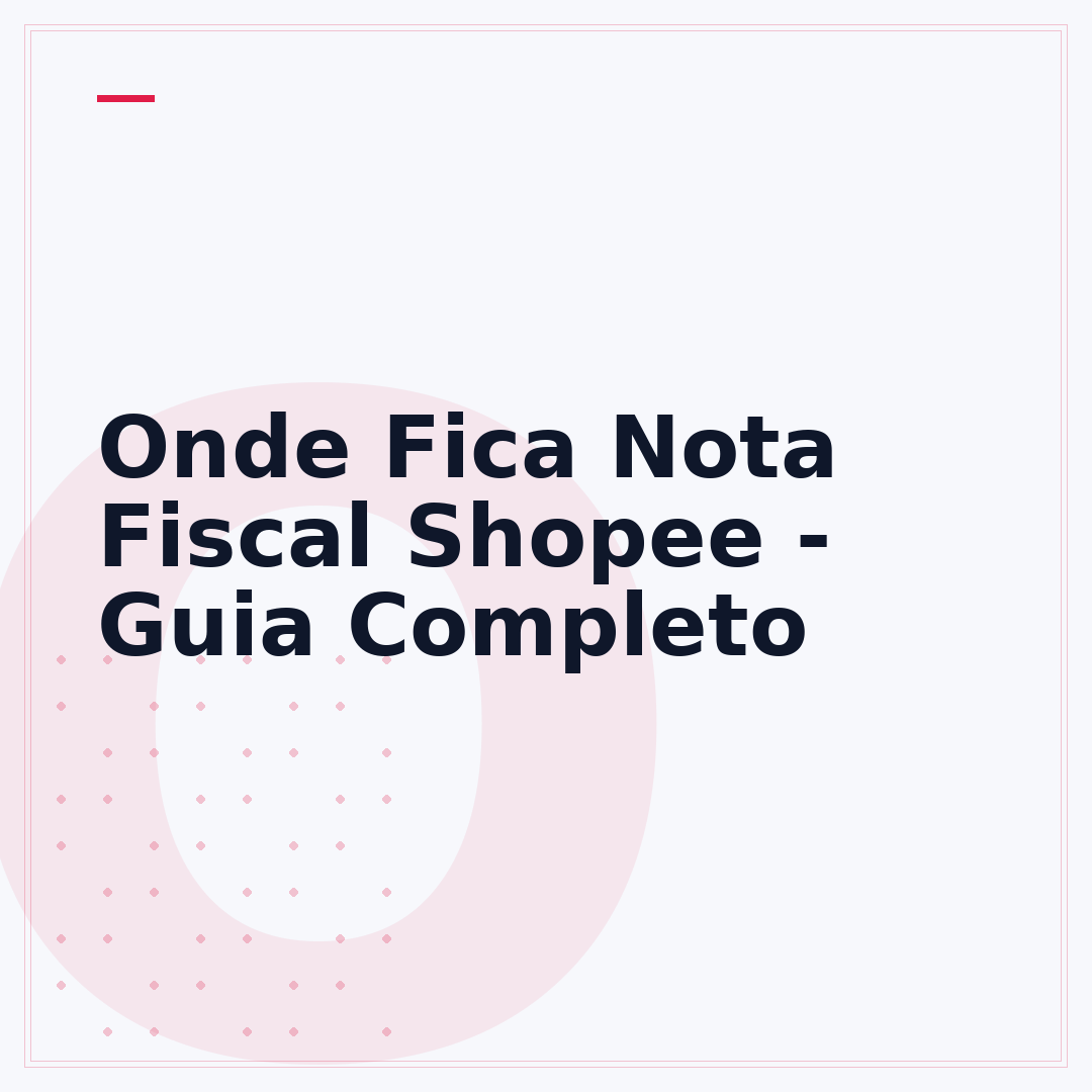 Onde Fica Nota Fiscal Shopee - Guia Completo