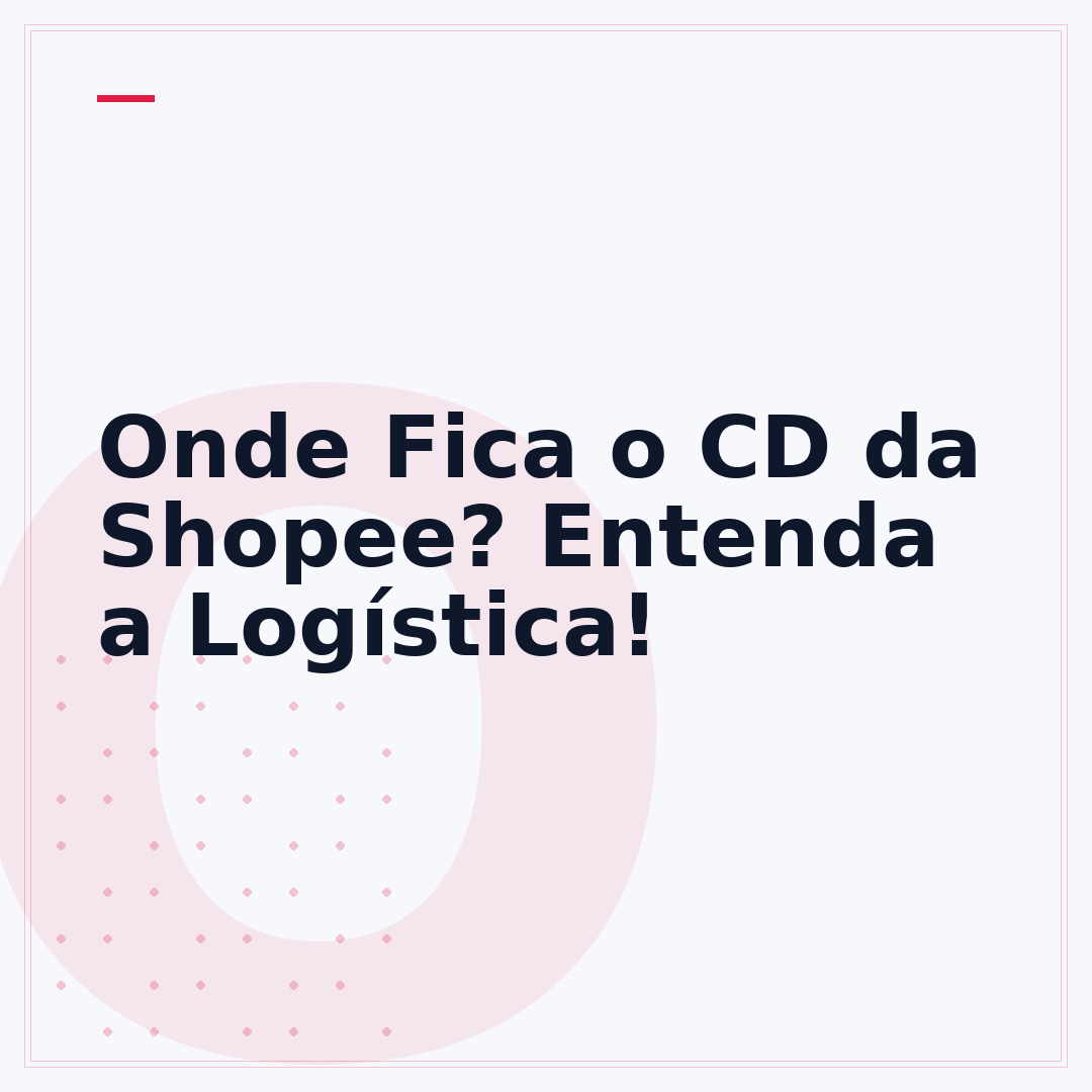 Onde Fica o CD da Shopee? Entenda a Logística!