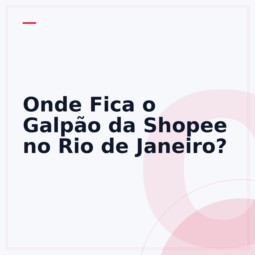 Onde Fica o Galpão da Shopee no Rio de Janeiro?