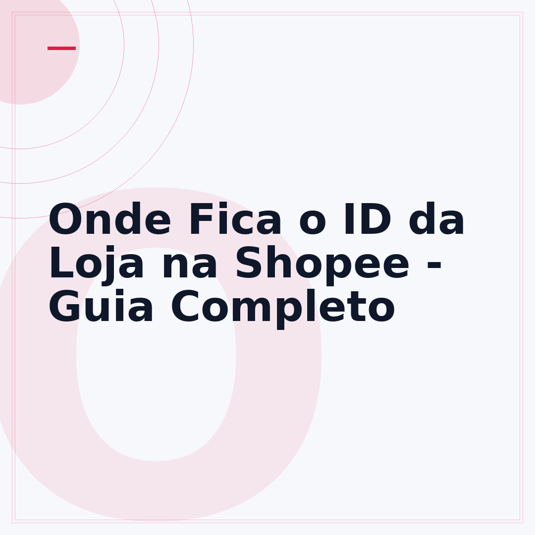 Onde Fica o ID da Loja na Shopee - Guia Completo