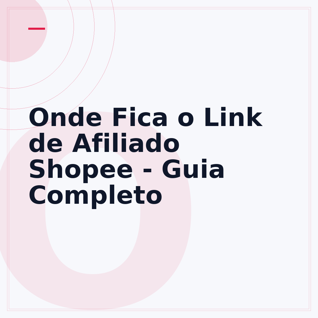 Onde Fica o Link de Afiliado Shopee - Guia Completo