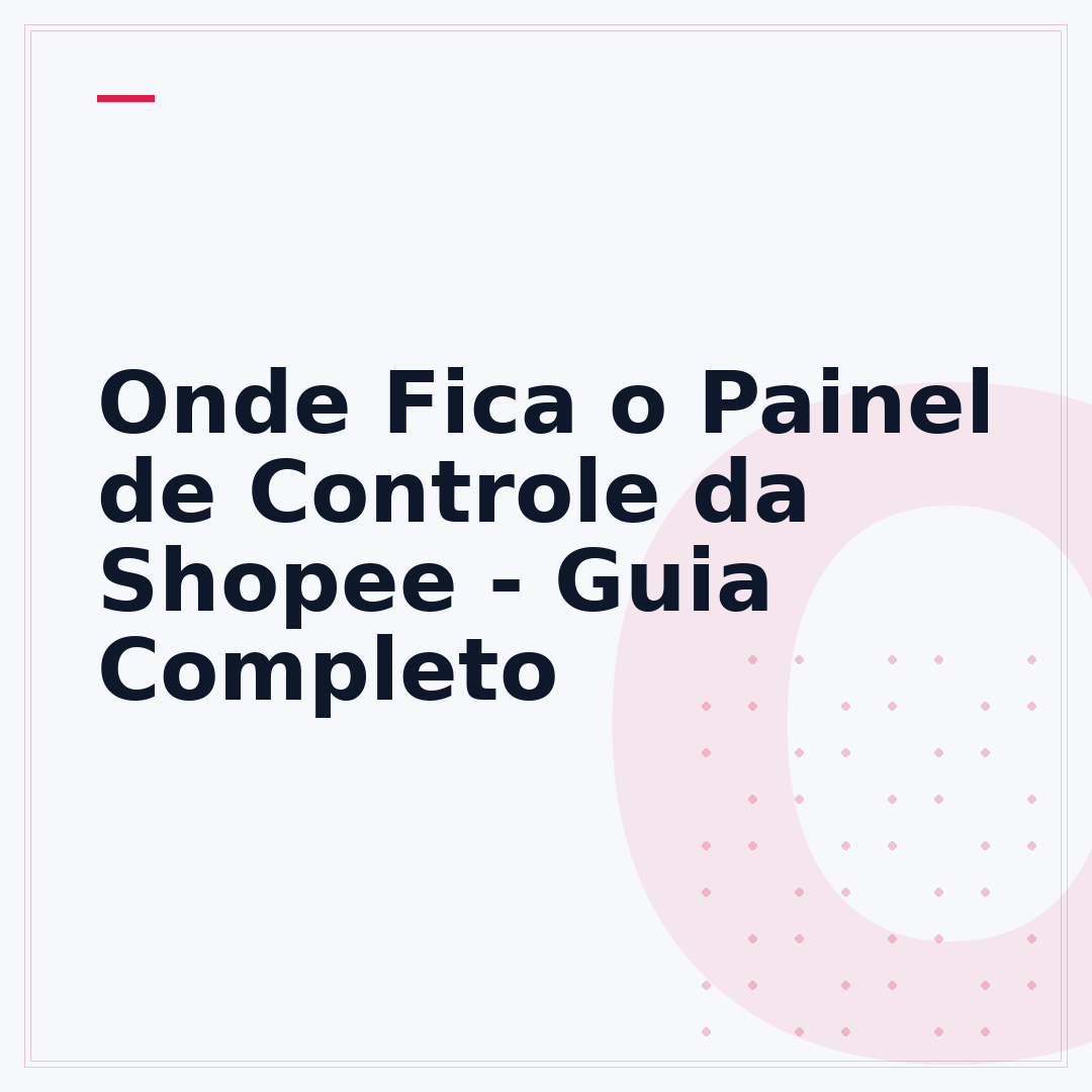 Onde Fica o Painel de Controle da Shopee - Guia Completo