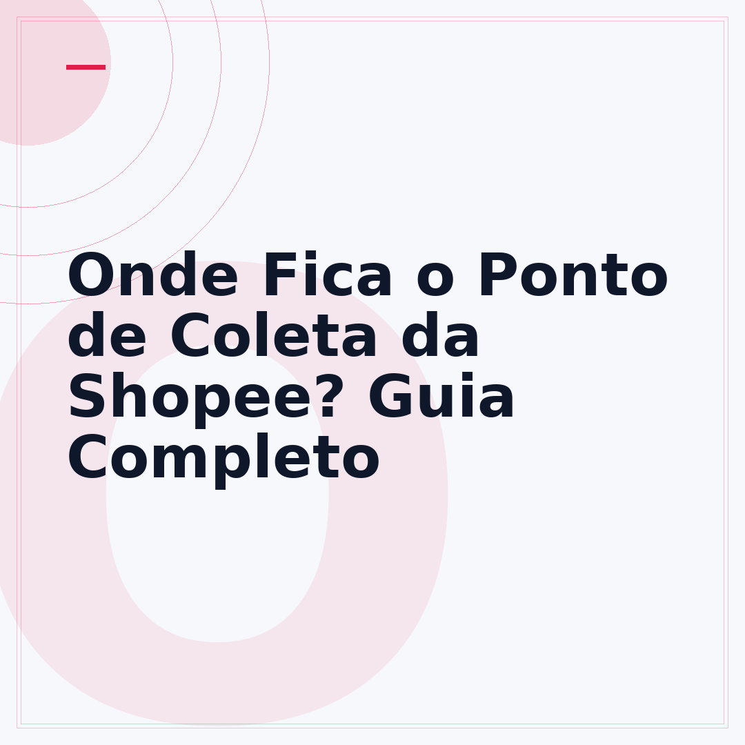 Onde Fica o Ponto de Coleta da Shopee? Guia Completo