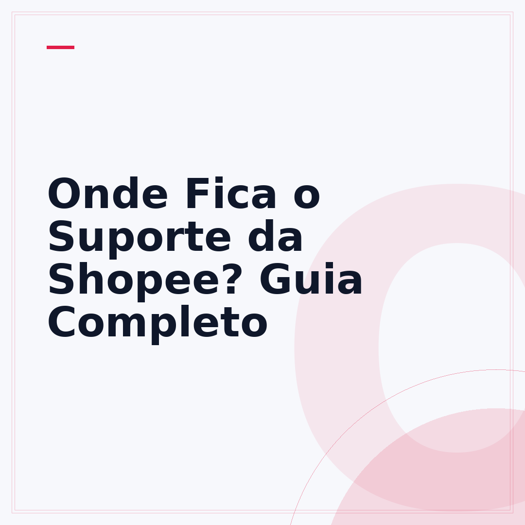 Onde Fica o Suporte da Shopee? Guia Completo