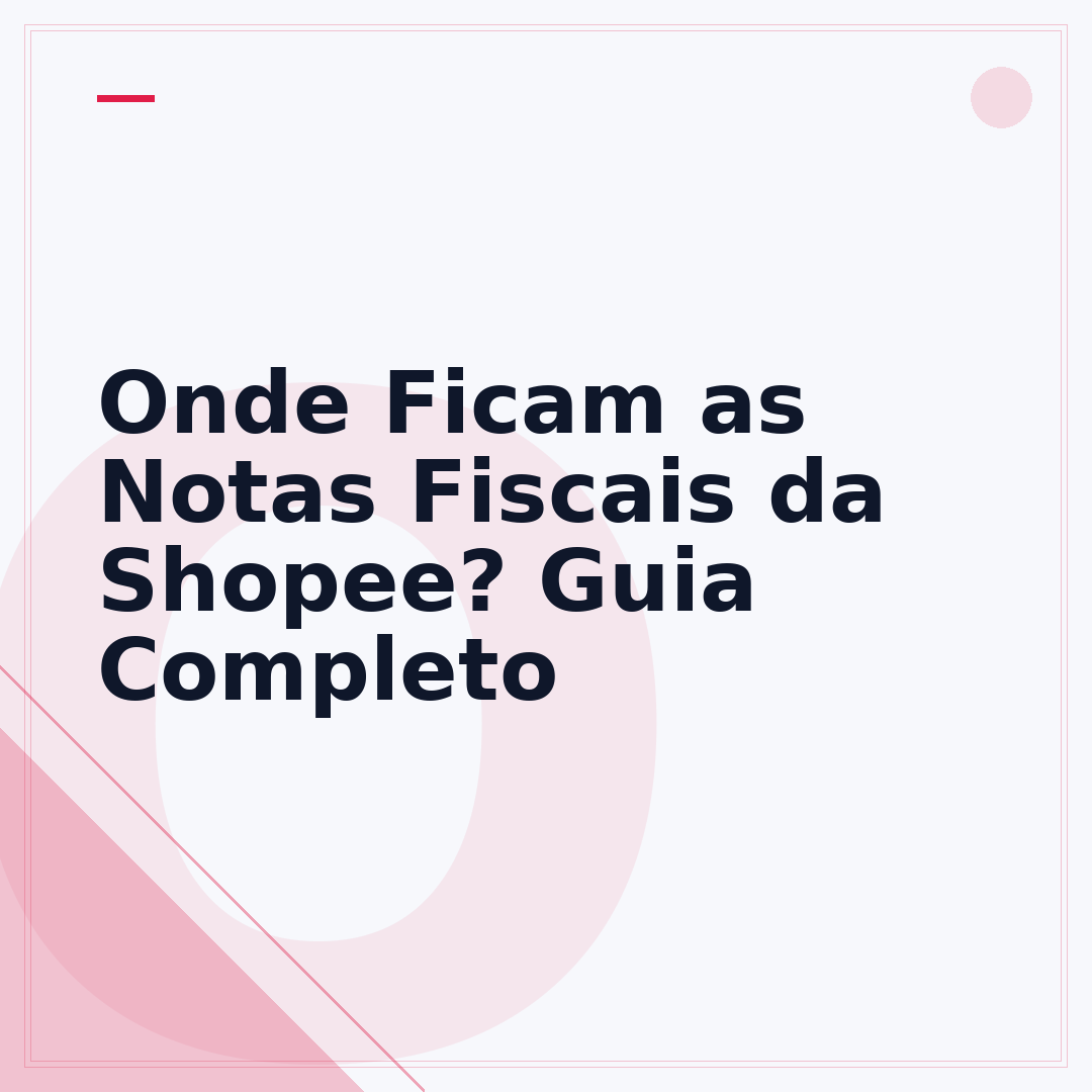 Onde Ficam as Notas Fiscais da Shopee? Guia Completo