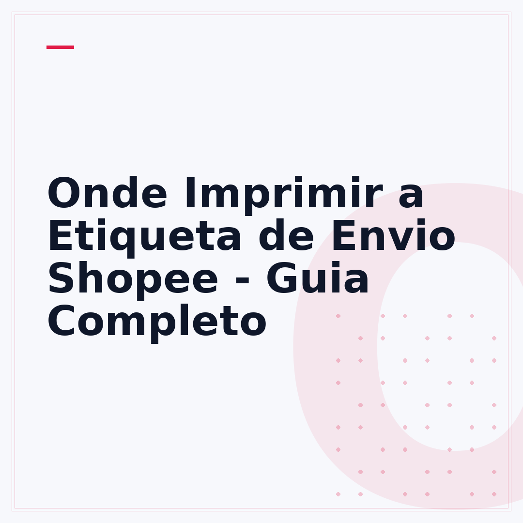 Onde Imprimir a Etiqueta de Envio Shopee - Guia Completo