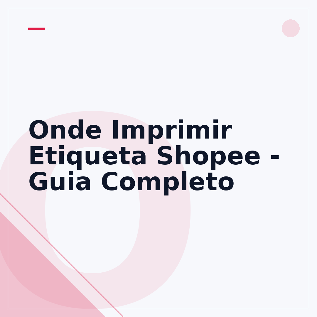 Onde Imprimir Etiqueta Shopee - Guia Completo