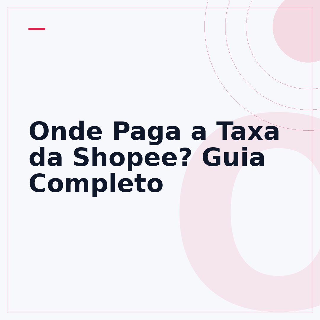 Onde Paga a Taxa da Shopee? Guia Completo