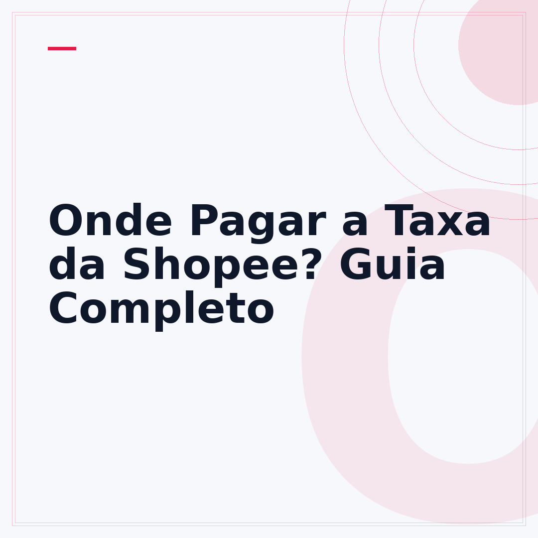 Onde Pagar a Taxa da Shopee? Guia Completo