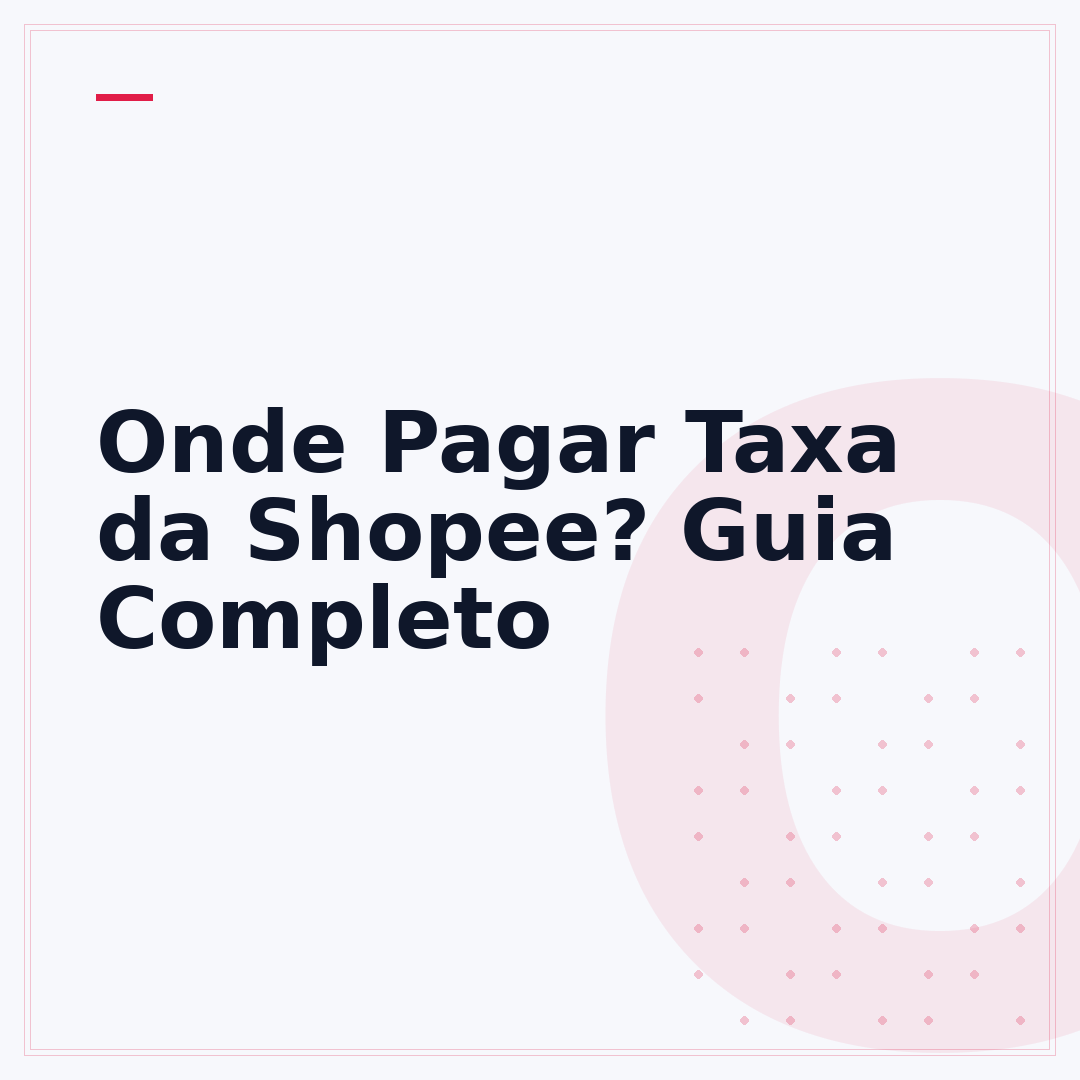 Onde Pagar Taxa da Shopee? Guia Completo