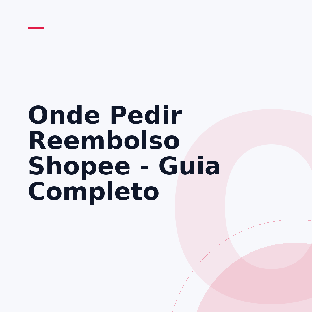 Onde Pedir Reembolso Shopee - Guia Completo