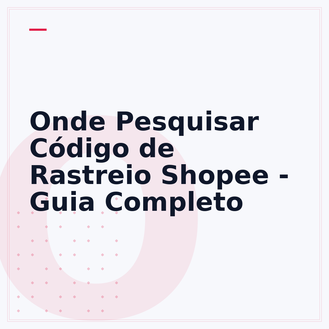 Onde Pesquisar Código de Rastreio Shopee - Guia Completo