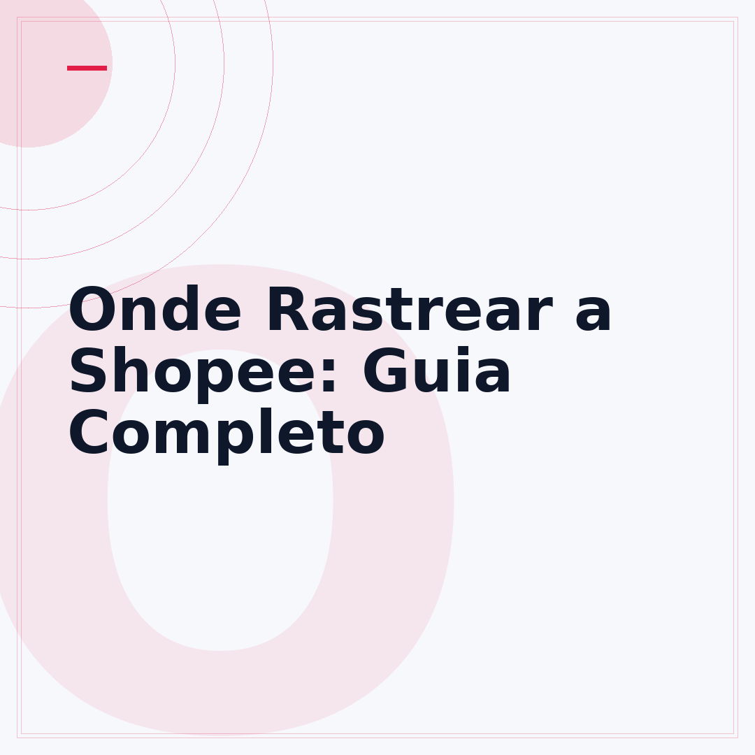 Onde Rastrear a Shopee: Guia Completo