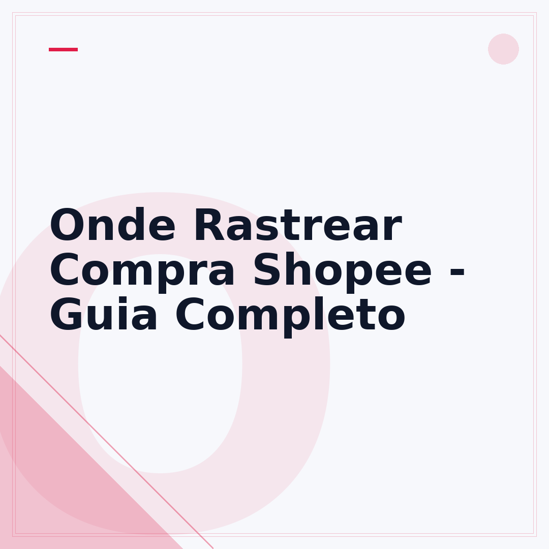 Onde Rastrear Compra Shopee - Guia Completo