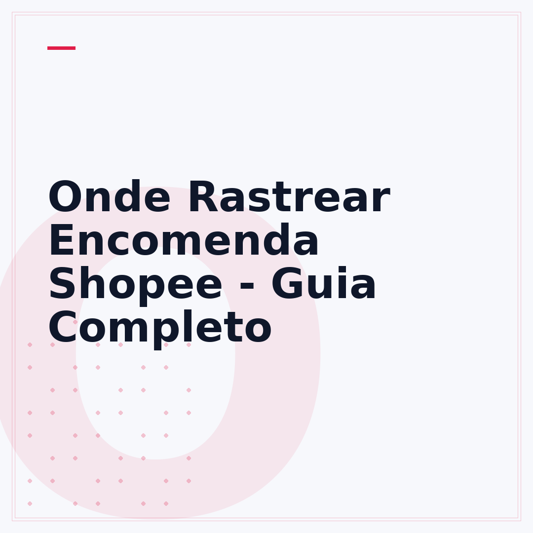 Onde Rastrear Encomenda Shopee - Guia Completo