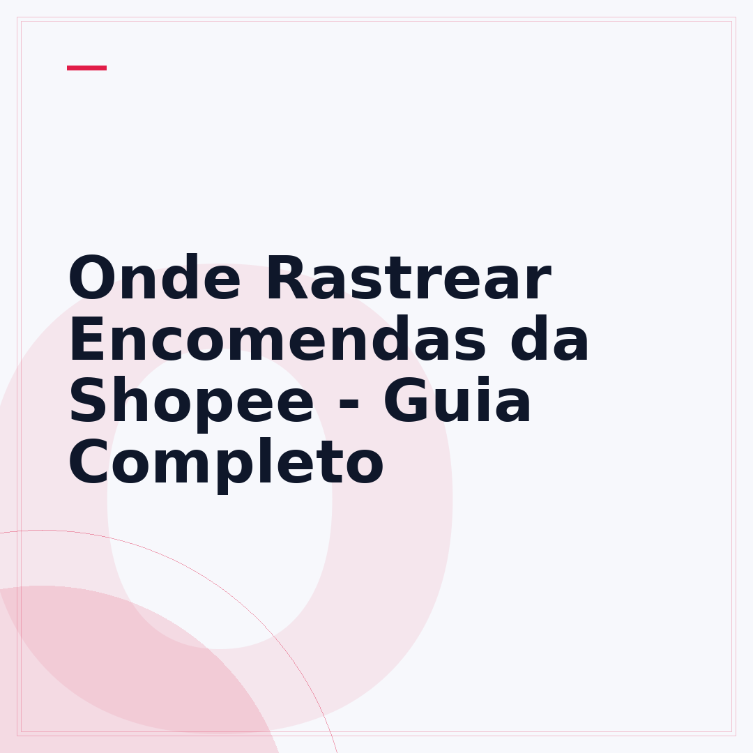 Onde Rastrear Encomendas da Shopee - Guia Completo