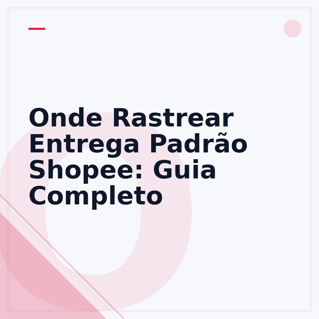Onde Rastrear Entrega Padrão Shopee: Guia Completo
