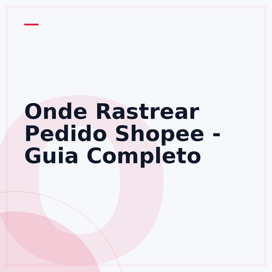 Onde Rastrear Pedido Shopee - Guia Completo