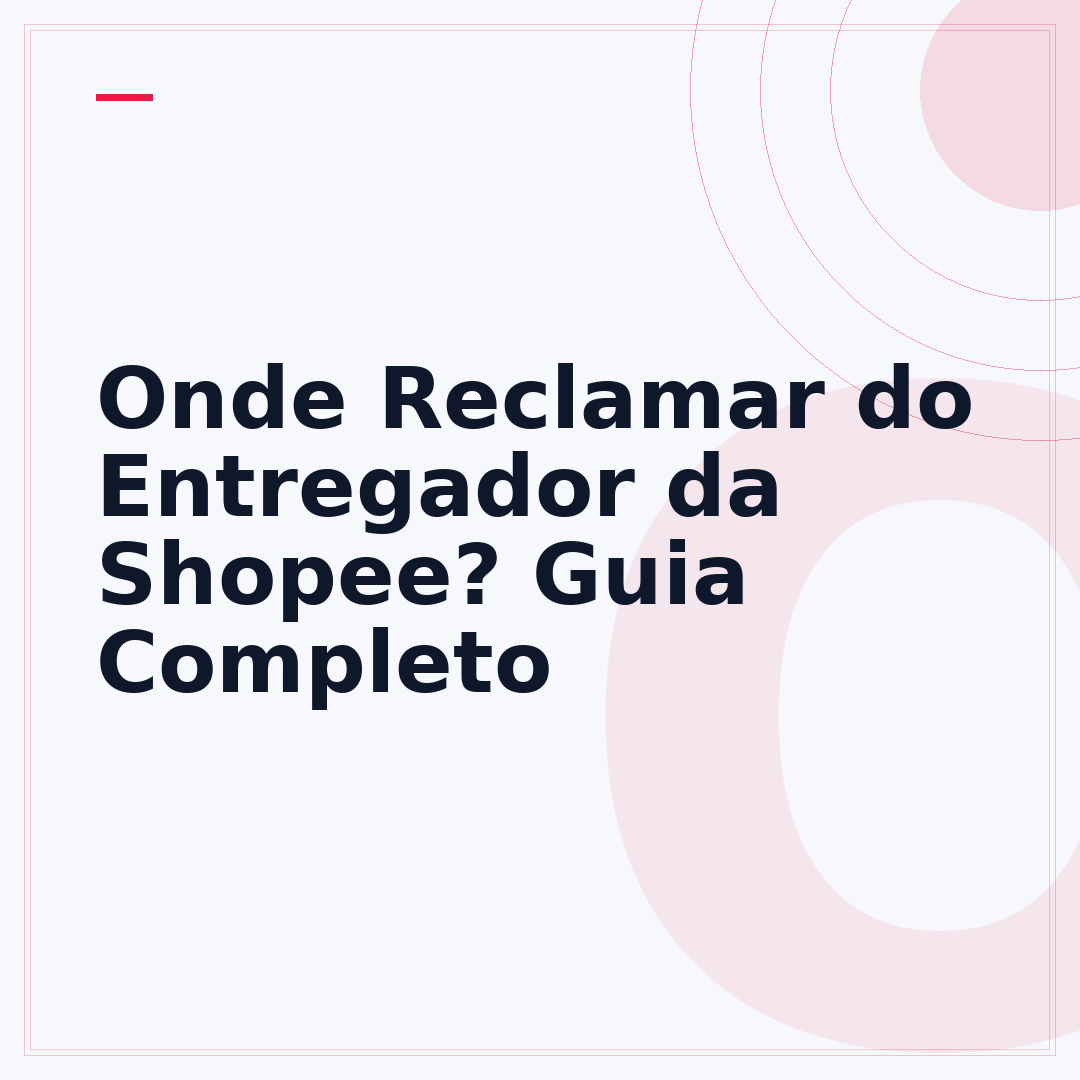 Onde Reclamar do Entregador da Shopee? Guia Completo