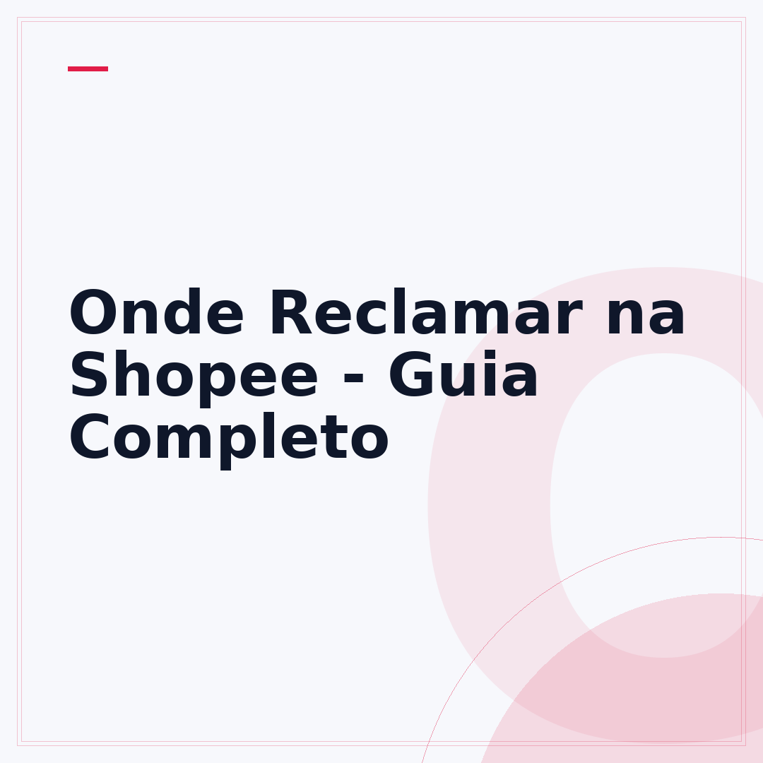 Onde Reclamar na Shopee - Guia Completo