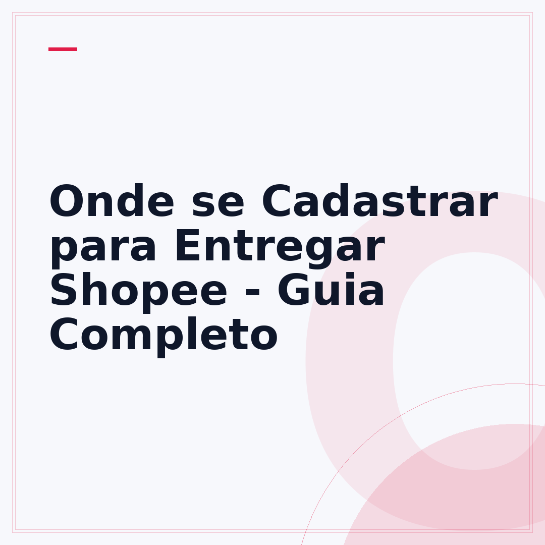 Onde se Cadastrar para Entregar Shopee - Guia Completo