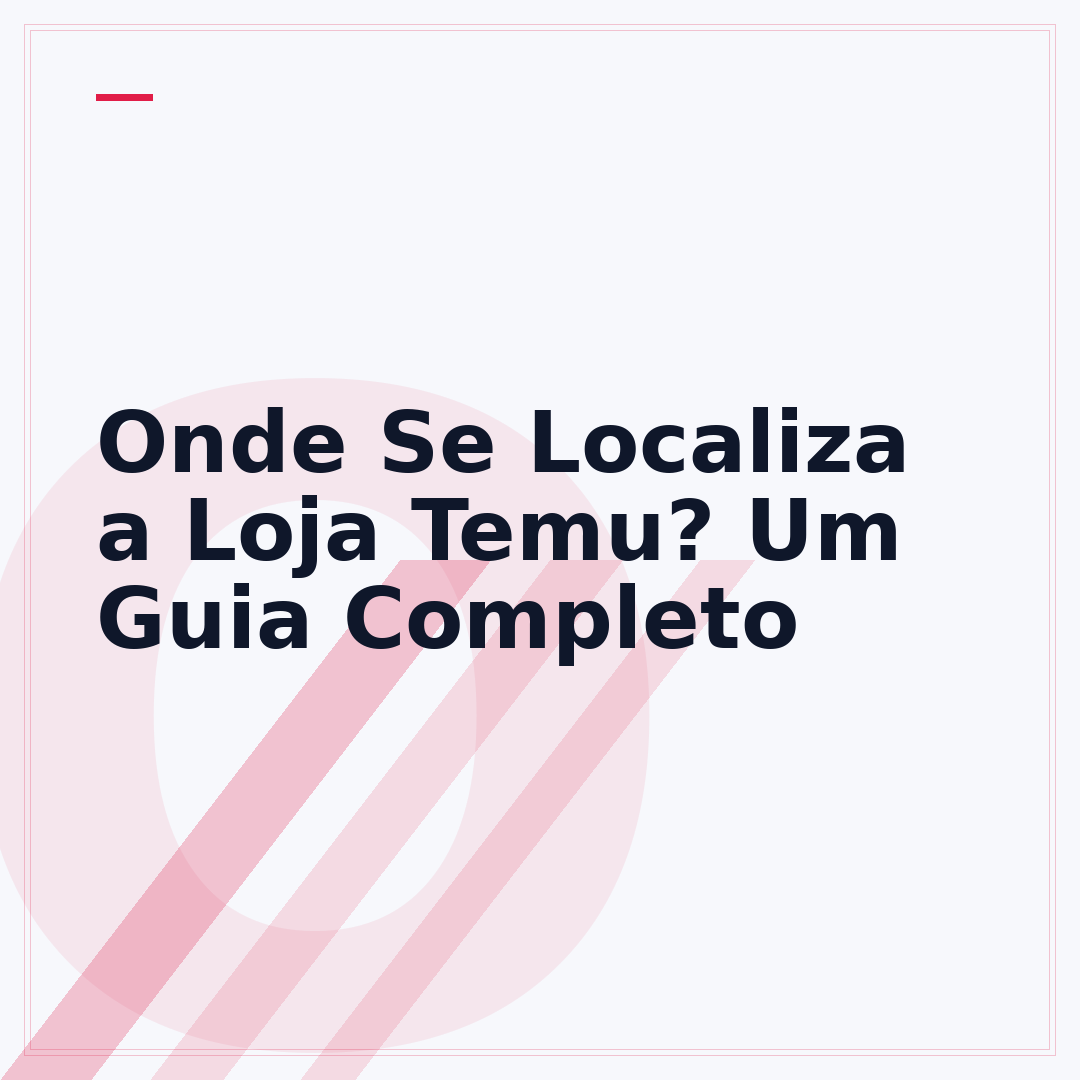 Onde Se Localiza a Loja Temu? Um Guia Completo
