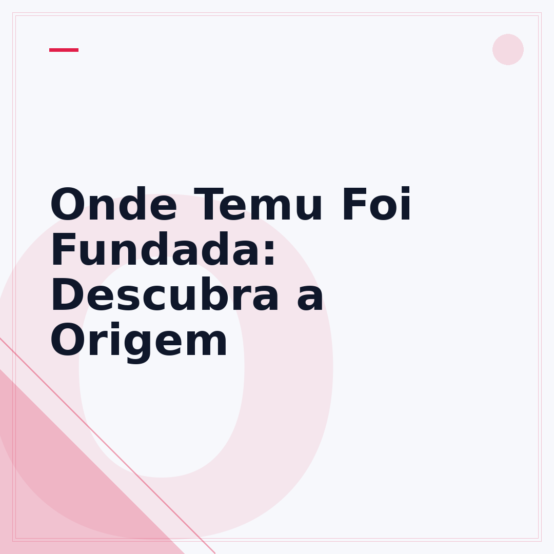 Onde Temu Foi Fundada: Descubra a Origem