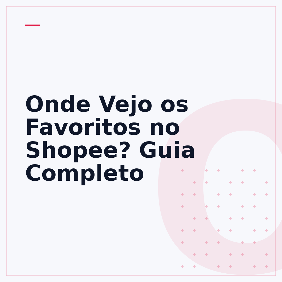 Onde Vejo os Favoritos no Shopee? Guia Completo