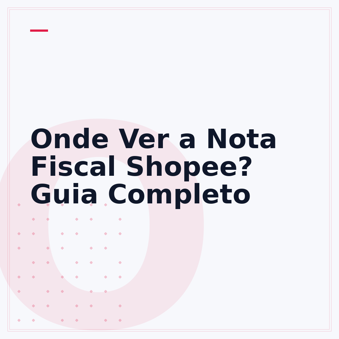 Onde Ver a Nota Fiscal Shopee? Guia Completo