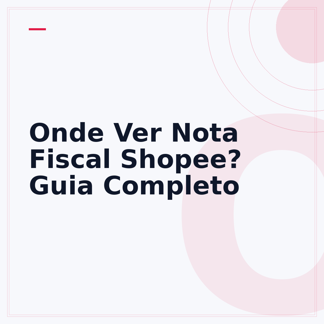 Onde Ver Nota Fiscal Shopee? Guia Completo