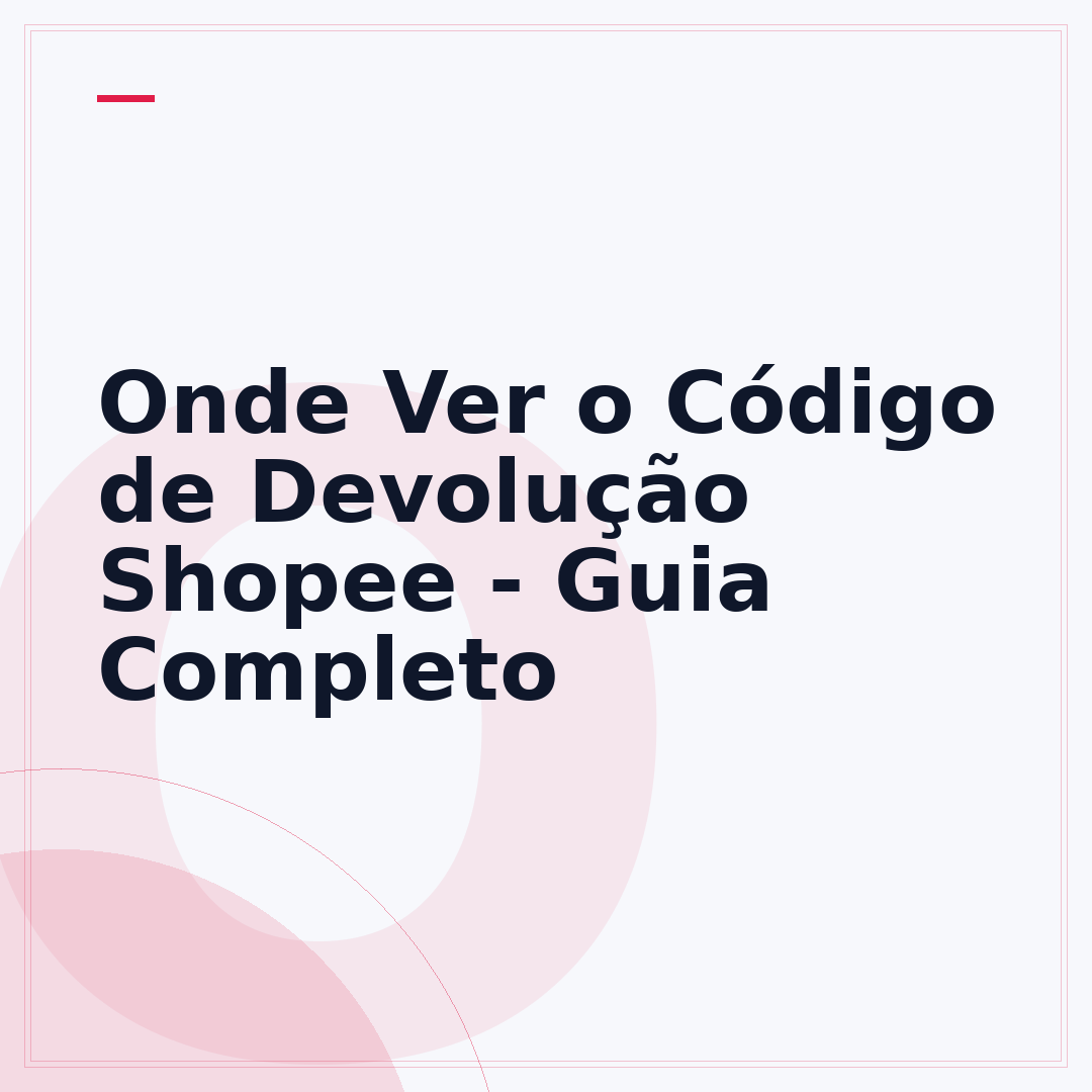 Onde Ver o Código de Devolução Shopee - Guia Completo