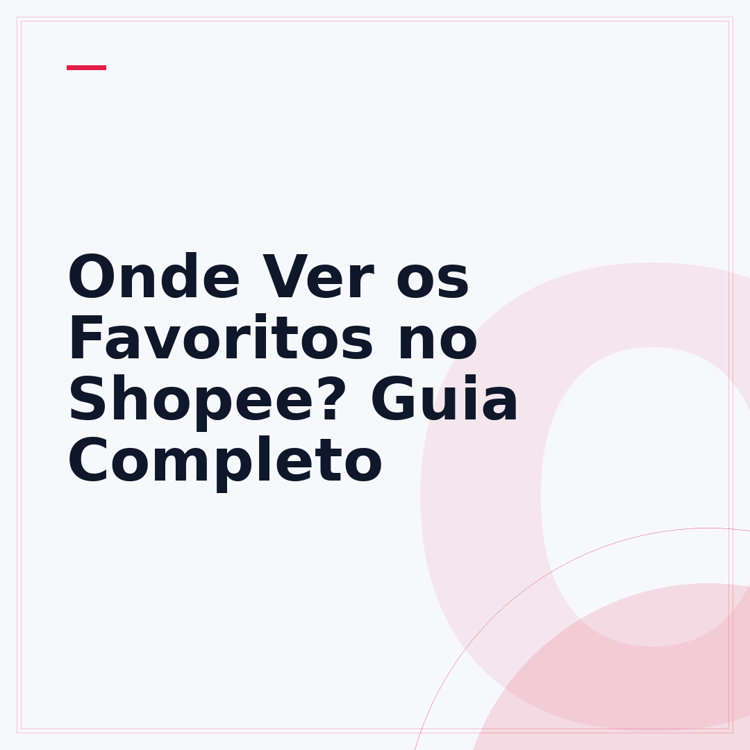 Onde Ver os Favoritos no Shopee? Guia Completo