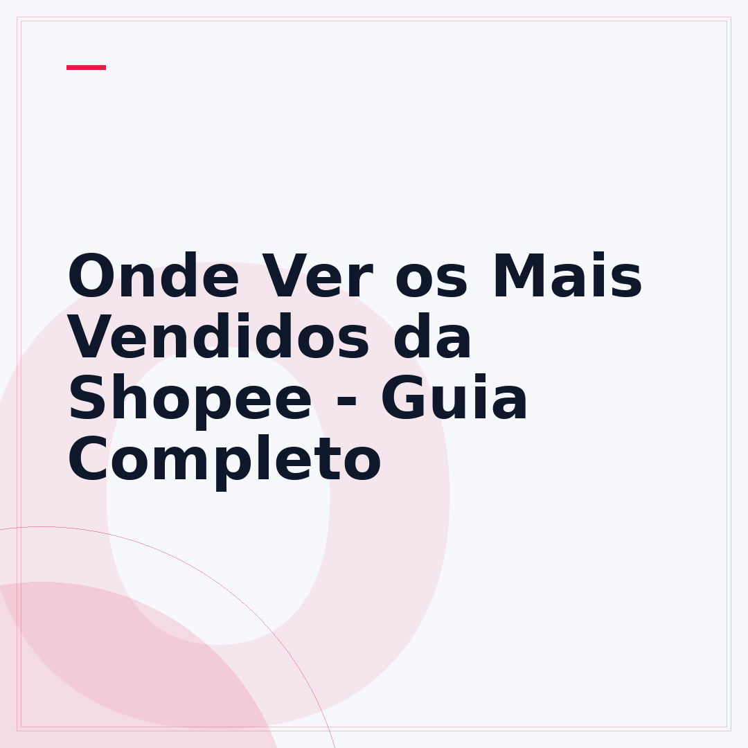 Onde Ver os Mais Vendidos da Shopee - Guia Completo